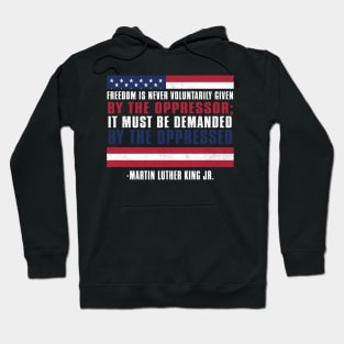 MLKJ, Freedom is voluntarily Given By The Oppressor, Black History Month Hoodie